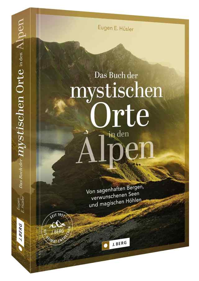 Das Buch der mystischen Orte in den Alpen