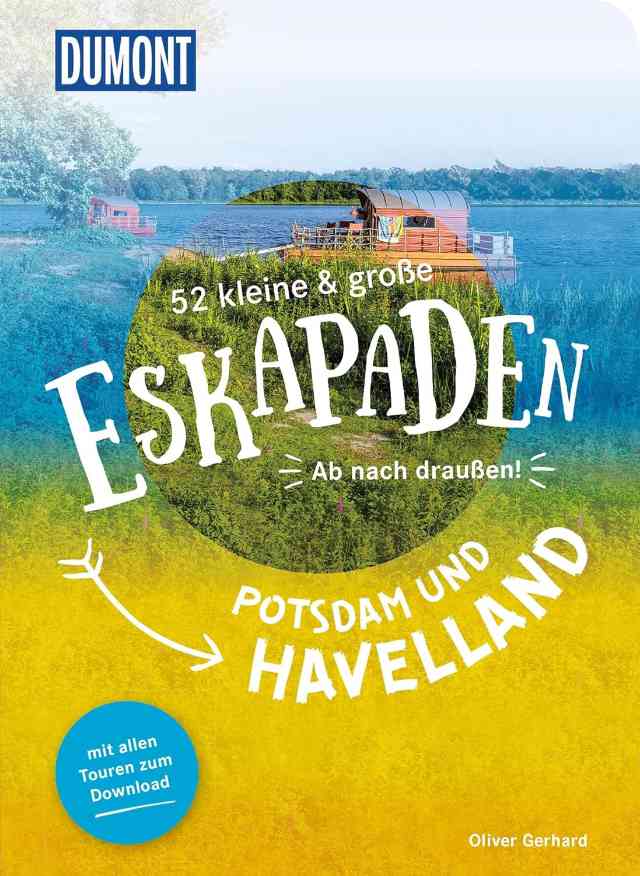 52 kleine & große Eskapaden: Potsdam und Havelland