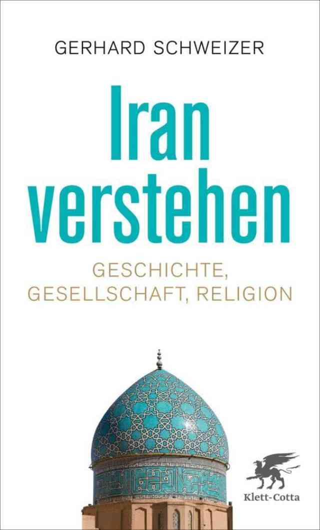 Iran verstehen: Geschichte, Gesellschaft, Religion