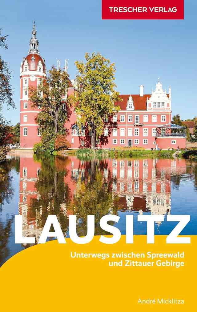 Reiseführer Lausitz: Unterwegs zwischen Spreewald und Zittauer Gebirge