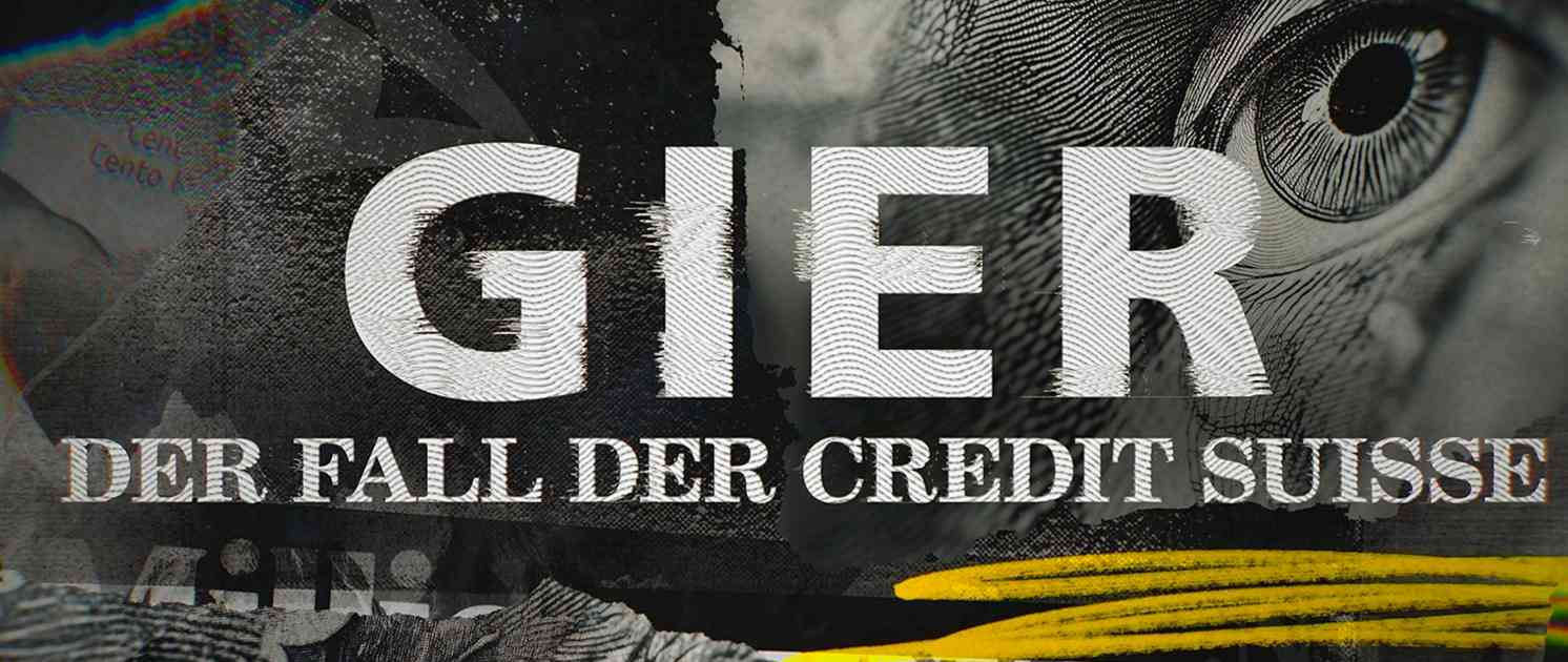 Gier – Der Fall der Credit Suisse